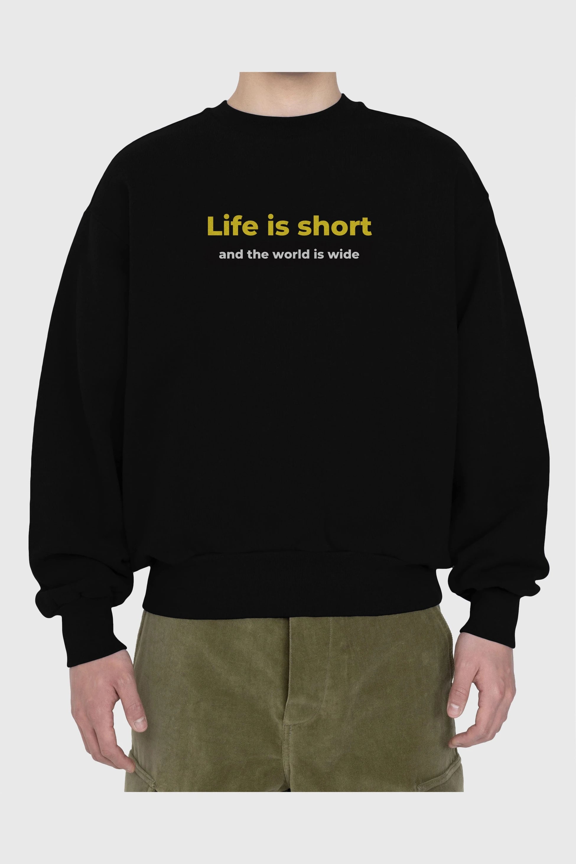 Life is Short Yazılı Ön Baskılı Oversize Sweatshirt Erkek Kadın Unisex