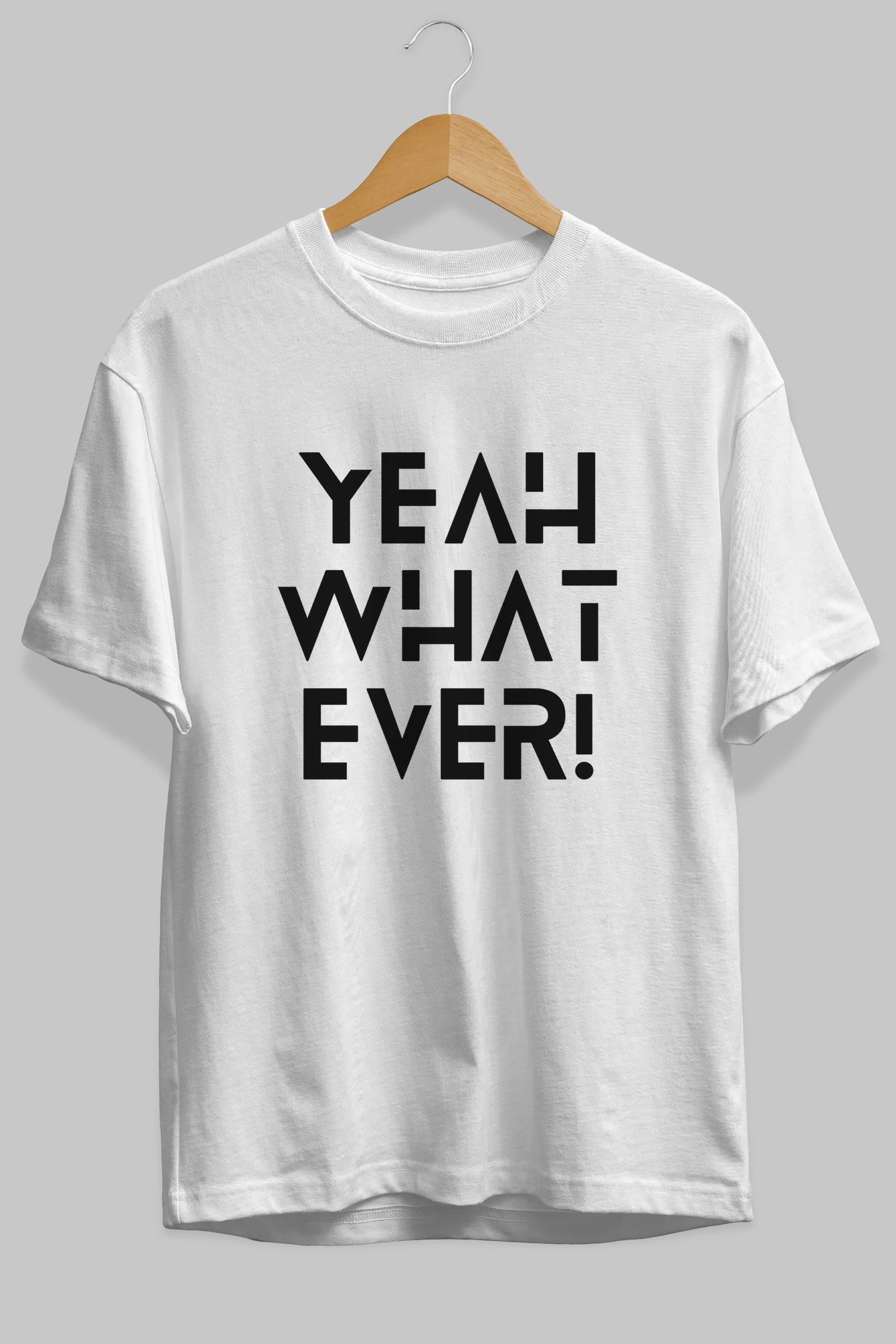 Yeah What Ever Yazılı Ön Baskılı Oversize t-shirt Erkek Kadın Unisex