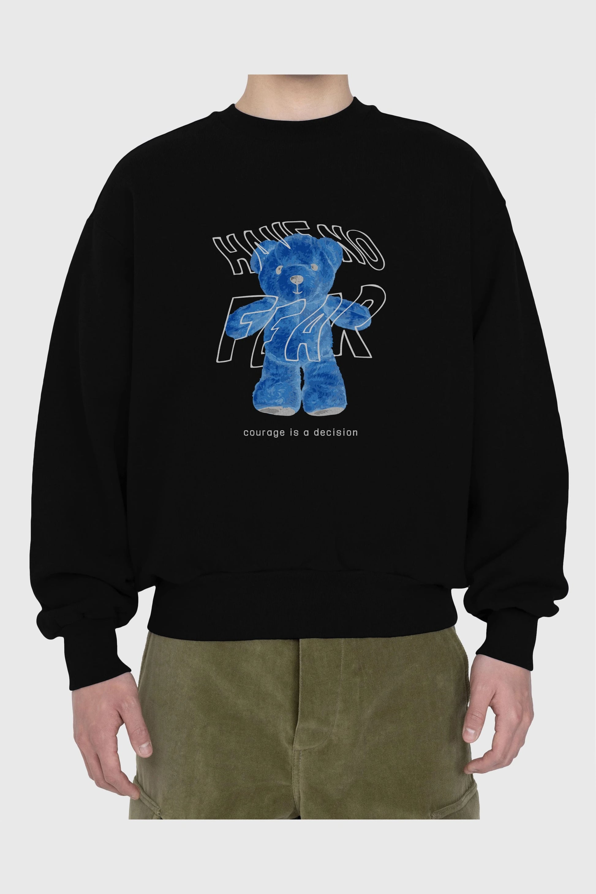 Have no Fear Bear Ön Baskılı Oversize Sweatshirt Erkek Kadın Unisex