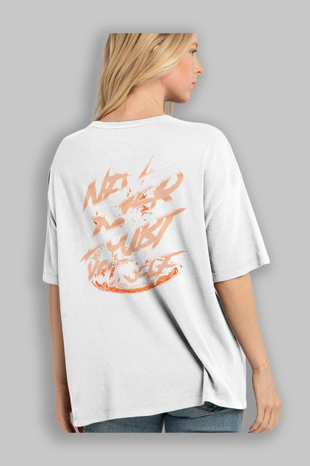 Never Doubt Yourself Arka Baskılı Oversize t-shirt Erkek Kadın Unisex