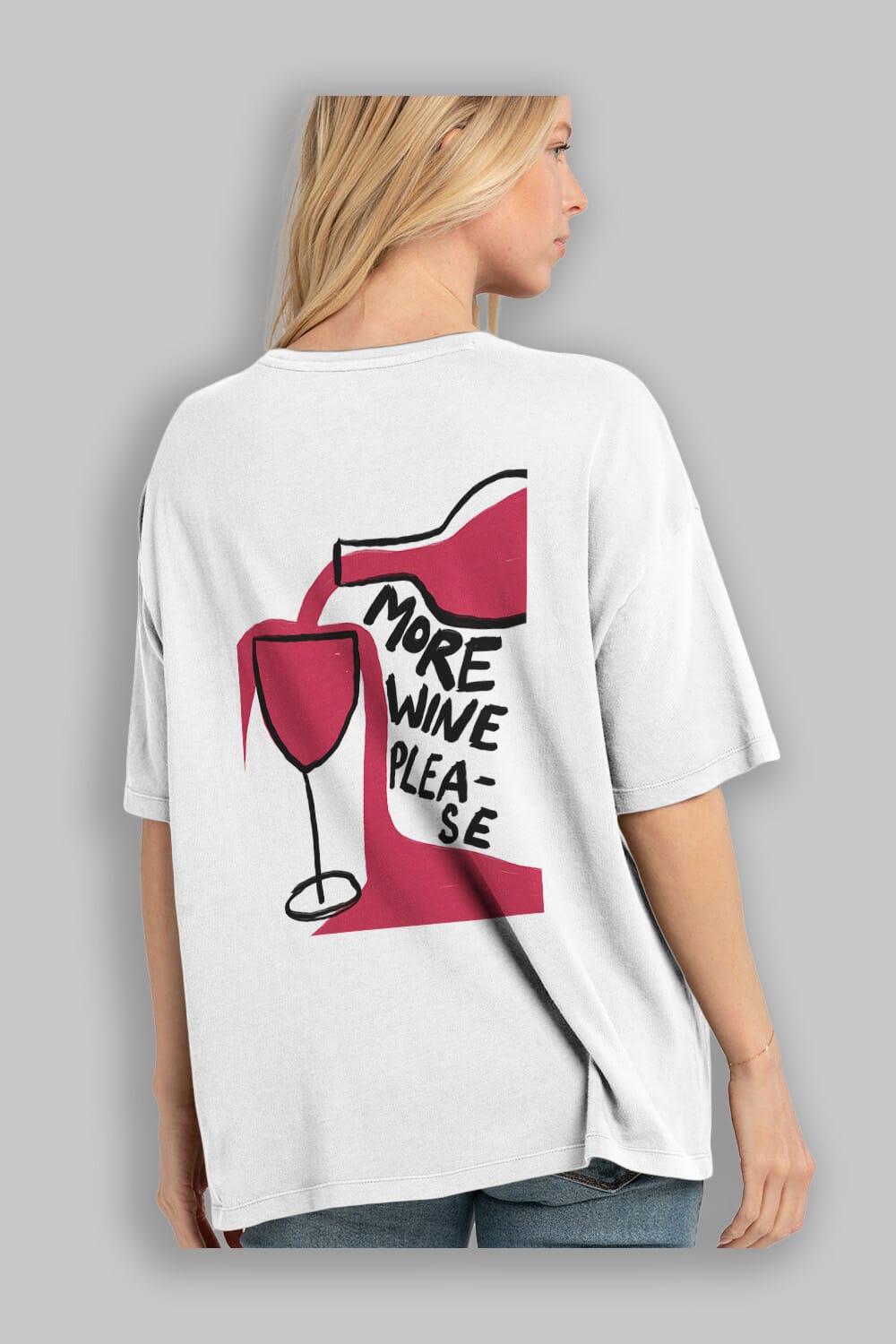 More Wine Please Arka Baskılı Oversize t-shirt Erkek Kadın Unisex %100 Pamuk Bisiklet Yaka tişort