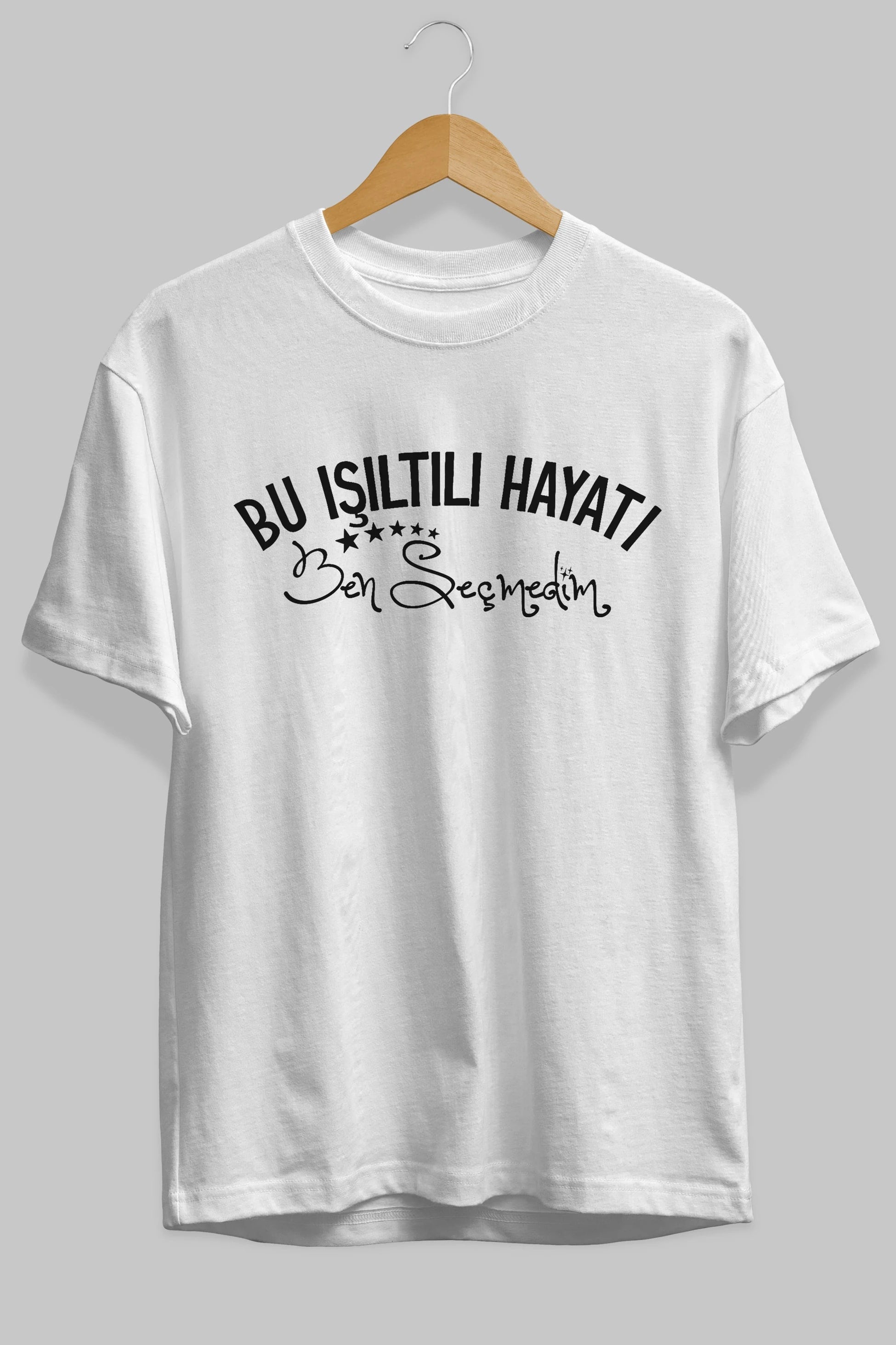 Bu Işıltılı Hayatı Ben Seçmedim Ön Baskılı Oversize t-shirt %100 pamuk Erkek Kadın Unisex