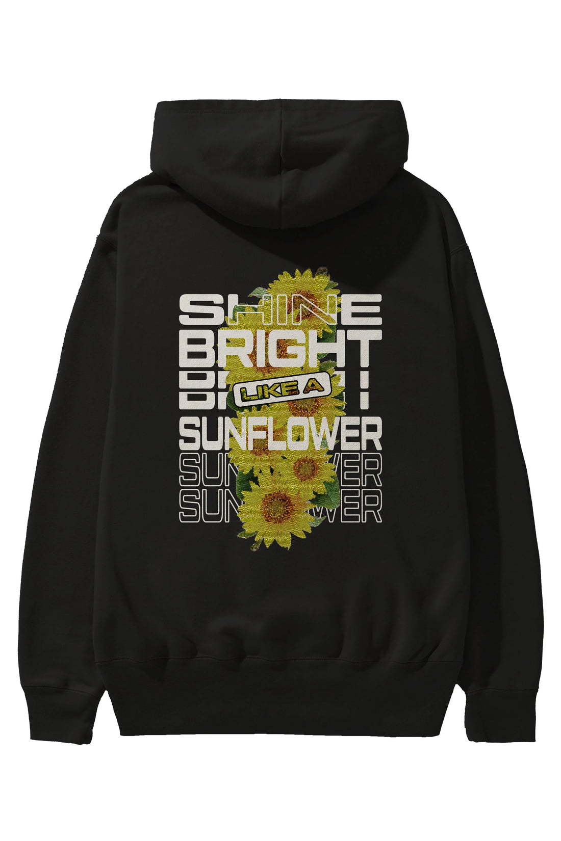 Shine bright like a sunflower Arka Baskılı Hoodie Oversize Kapüşonlu Sweatshirt Erkek Kadın Unisex