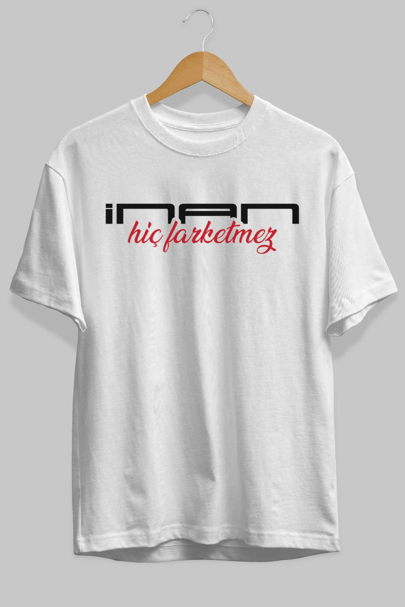 İnan Hiç Farketmez Ön Baskılı Oversize t-shirt %100 pamuk Erkek Kadın Unisex - Cilexi