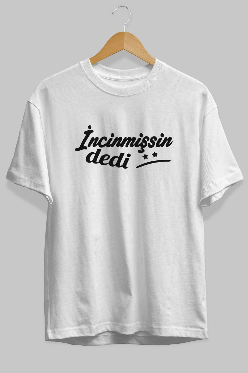 İncinmişsin Dedi Ön Baskılı Oversize t-shirt %100 pamuk Erkek Kadın Unisex - Cilexi