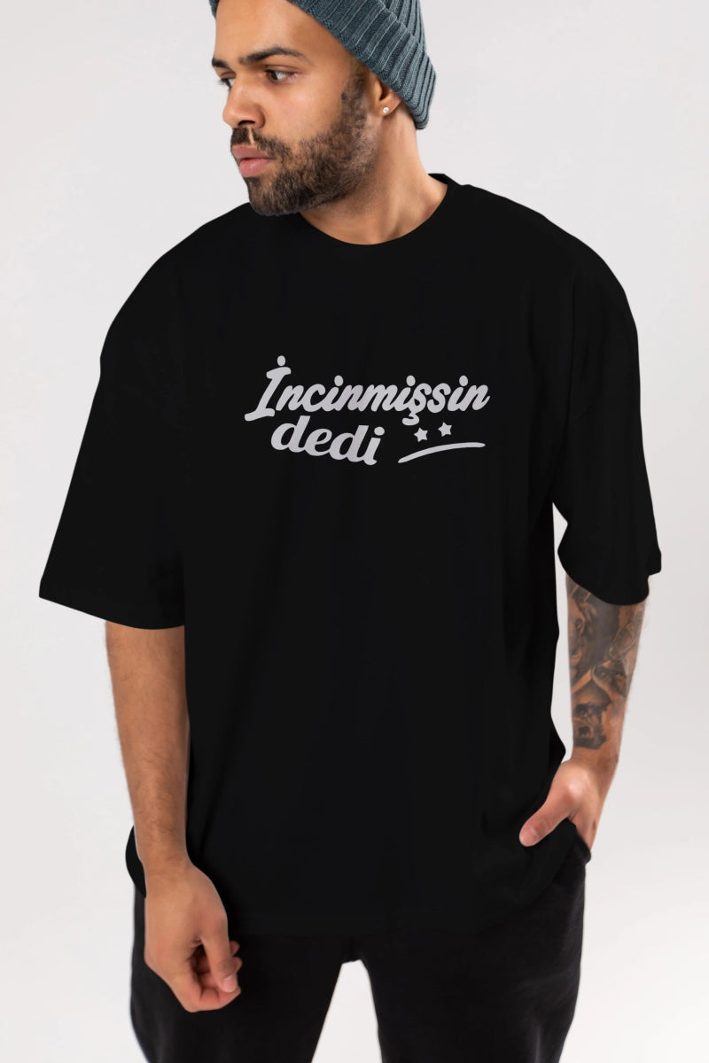 İncinmişsin Dedi Ön Baskılı Oversize t-shirt %100 pamuk Erkek Kadın Unisex - Cilexi