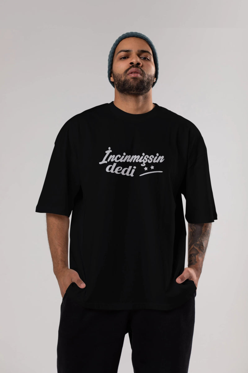 İncinmişsin Dedi Ön Baskılı Oversize t-shirt %100 pamuk Erkek Kadın Unisex - Cilexi