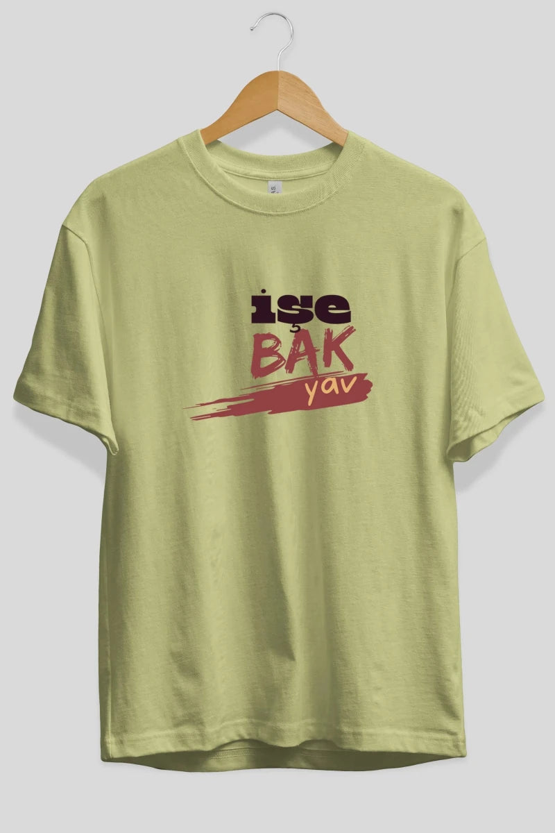 işe Bak Yav Yazılı Ön Baskılı Oversize t-shirt Erkek Kadın Unisex - Cilexi