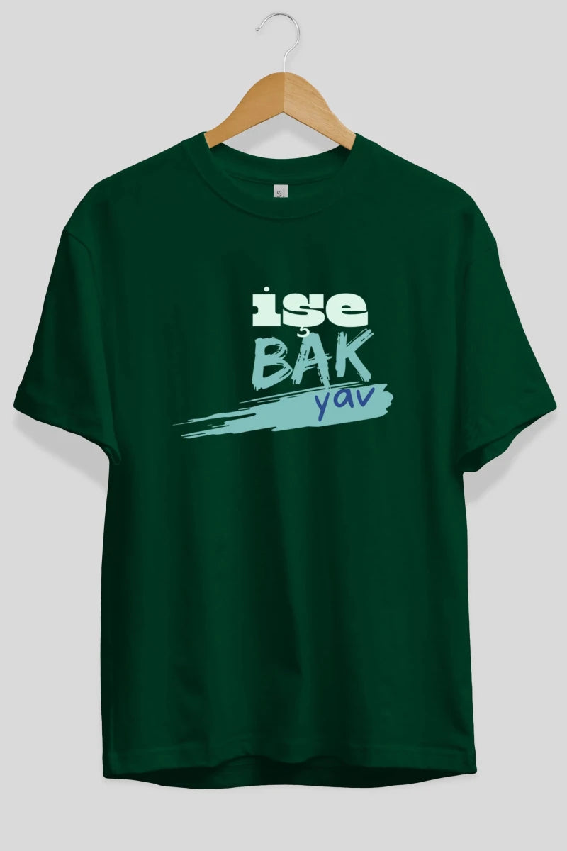 işe Bak Yav Yazılı Ön Baskılı Oversize t-shirt Erkek Kadın Unisex - Cilexi